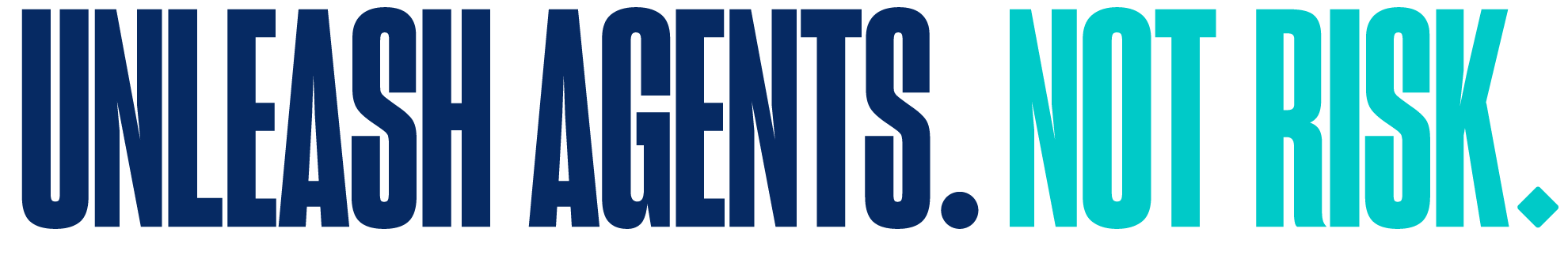 Unleash Agents. Not Risk.